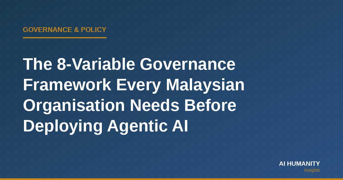 The 8-Variable Governance Framework Every Malaysian Organisation Needs Before Deploying Agentic AI
