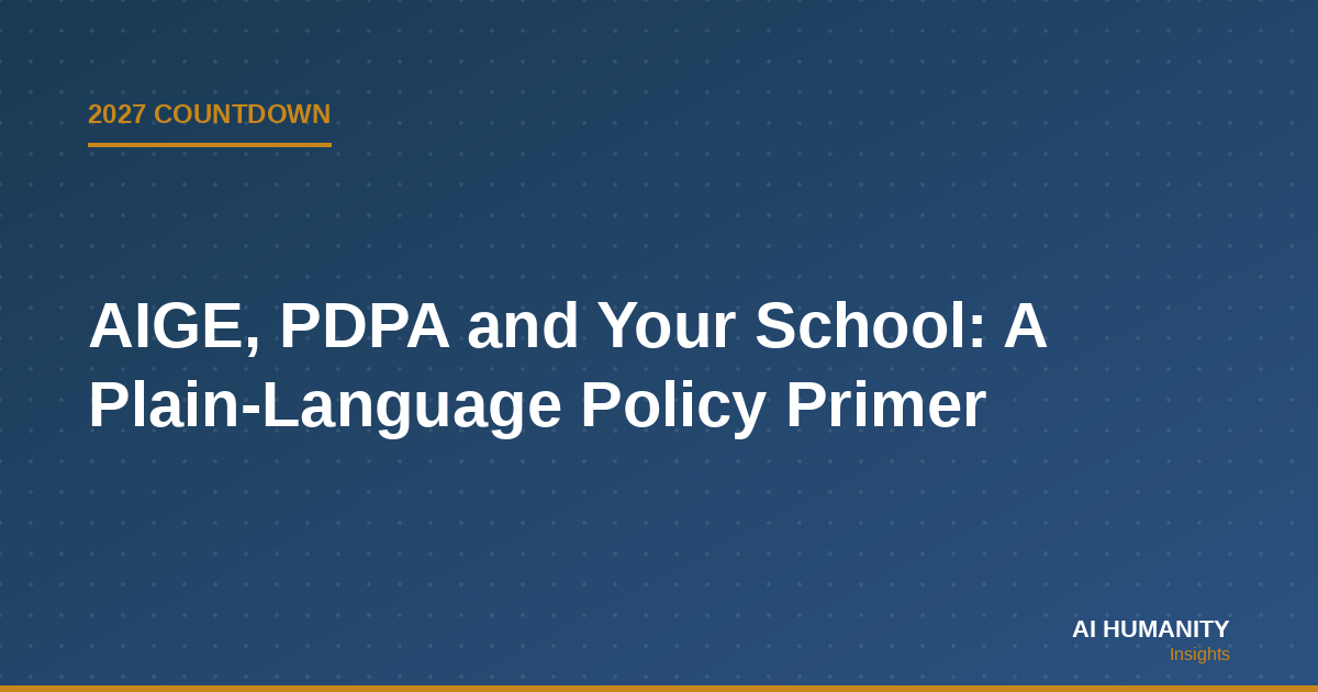 AIGE, PDPA and Your School: A Plain-Language Policy Primer