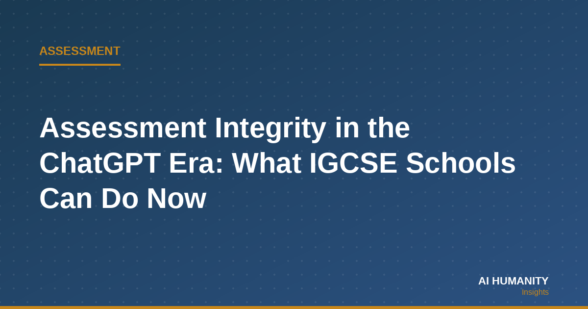 Assessment Integrity in the ChatGPT Era: What IGCSE Schools Can Do Now