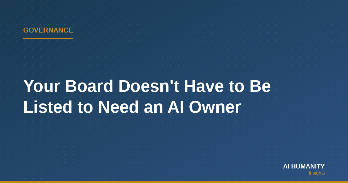 Your Board Doesn't Have to Be Listed to Need an AI Owner