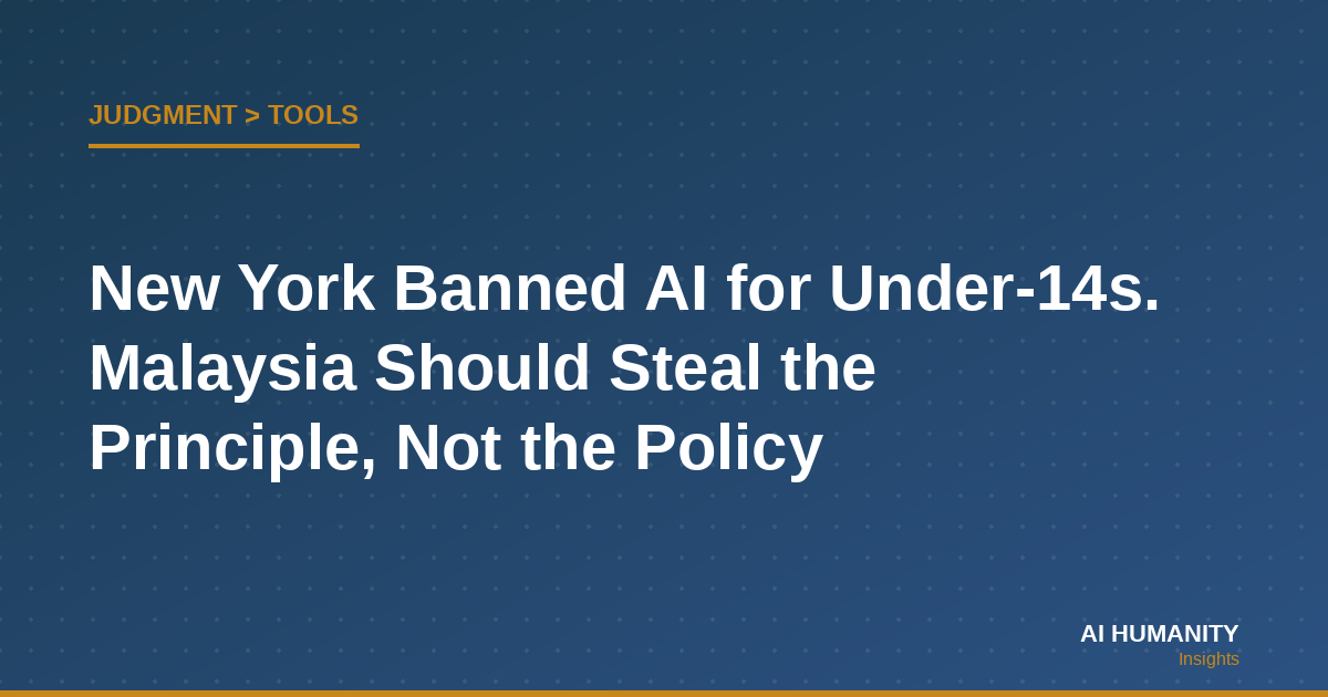 New York Banned AI for Under-14s. Malaysia Should Steal the Principle, Not the Policy