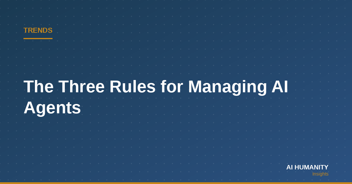 The Three Rules for Managing AI Agents Before They Manage Your Budget