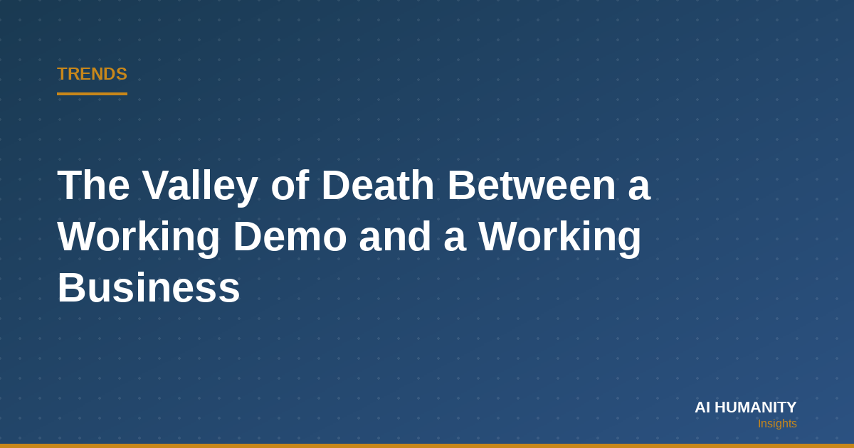 The Valley of Death Between a Working Demo and a Working Business