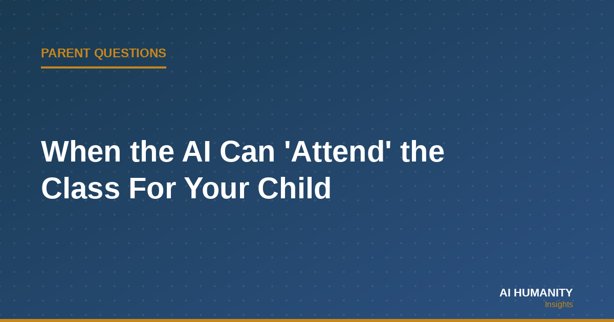 When the AI Can 'Attend' the Class For Your Child